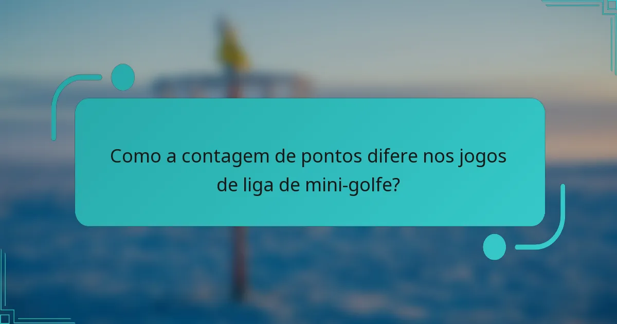 Como a contagem de pontos difere nos jogos de liga de mini-golfe?