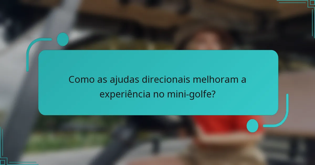 Como as ajudas direcionais melhoram a experiência no mini-golfe?