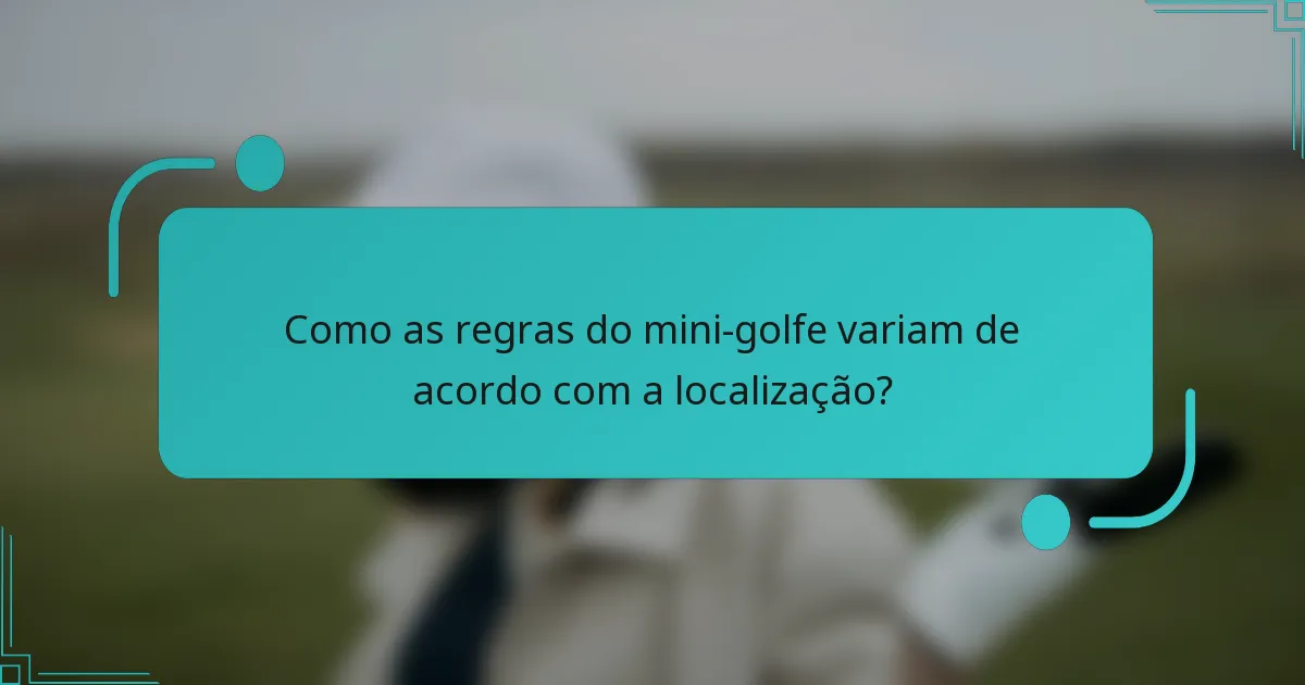 Como as regras do mini-golfe variam de acordo com a localização?