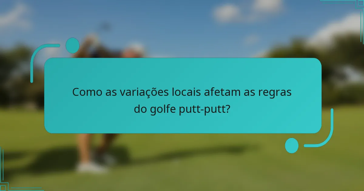 Como as variações locais afetam as regras do golfe putt-putt?