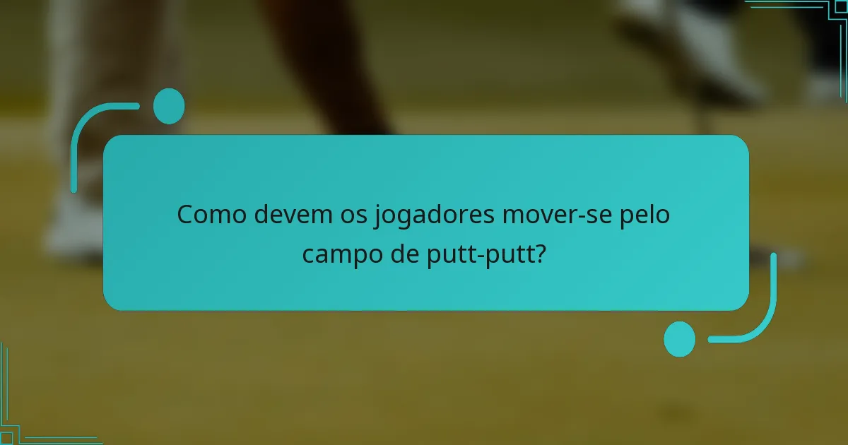 Como devem os jogadores mover-se pelo campo de putt-putt?