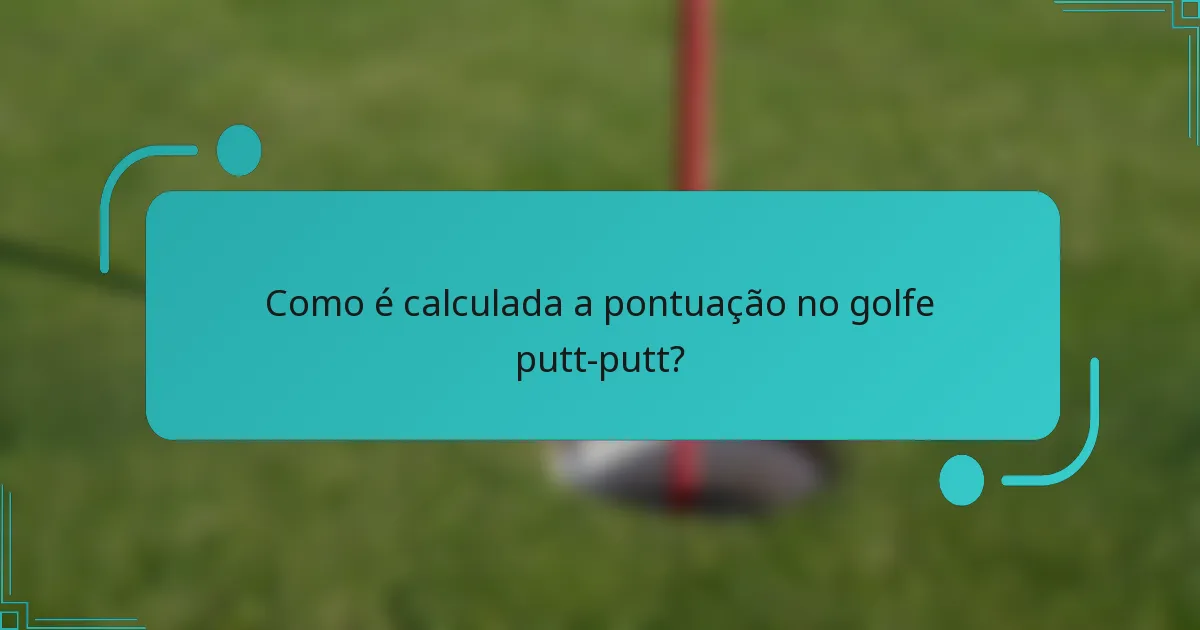 Como é calculada a pontuação no golfe putt-putt?