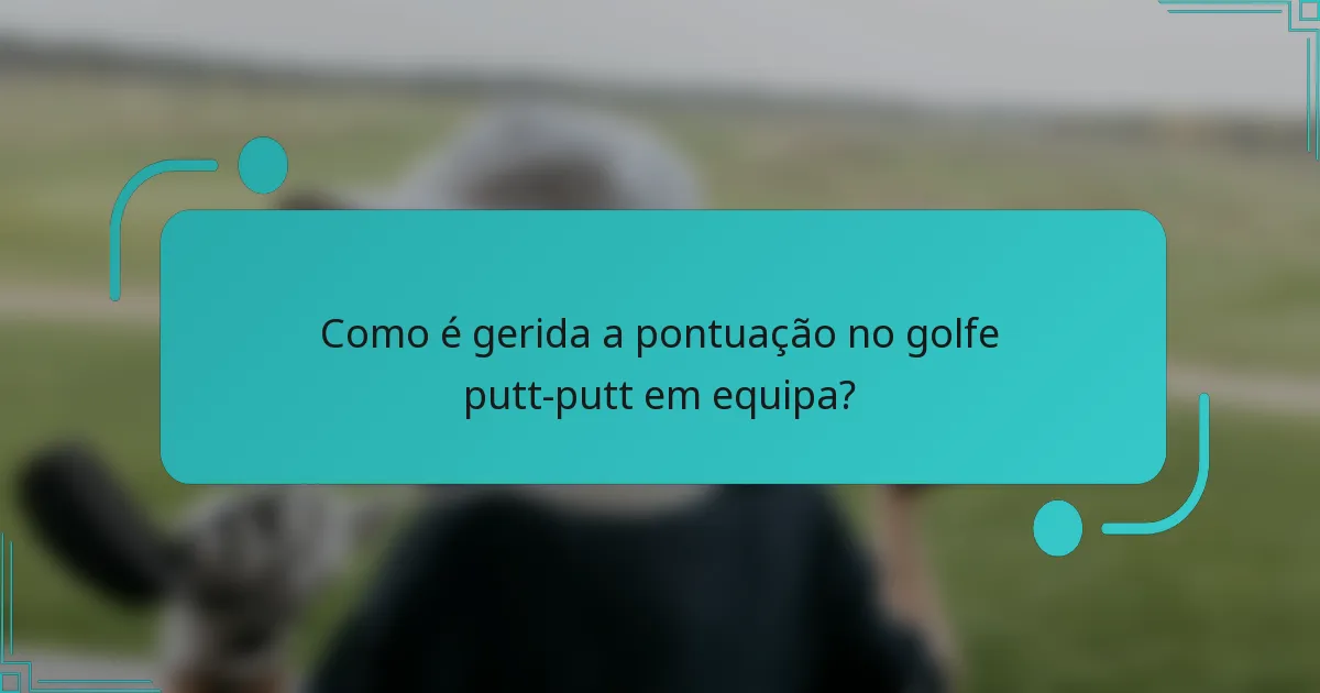 Como é gerida a pontuação no golfe putt-putt em equipa?