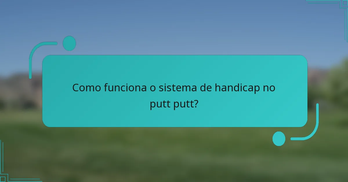 Como funciona o sistema de handicap no putt putt?