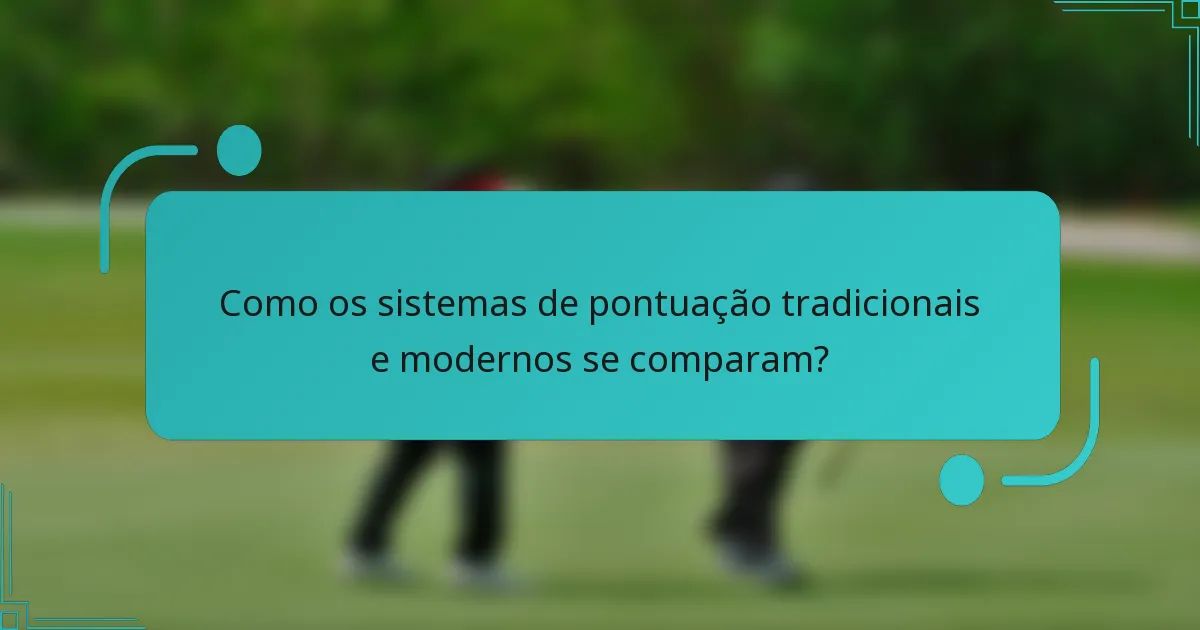 Como os sistemas de pontuação tradicionais e modernos se comparam?