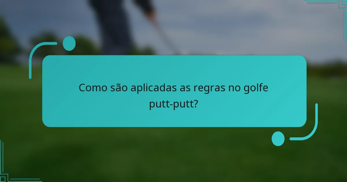 Como são aplicadas as regras no golfe putt-putt?