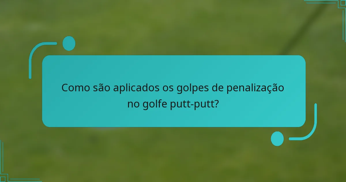 Como são aplicados os golpes de penalização no golfe putt-putt?