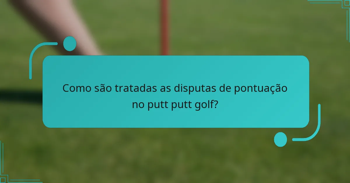 Como são tratadas as disputas de pontuação no putt putt golf?