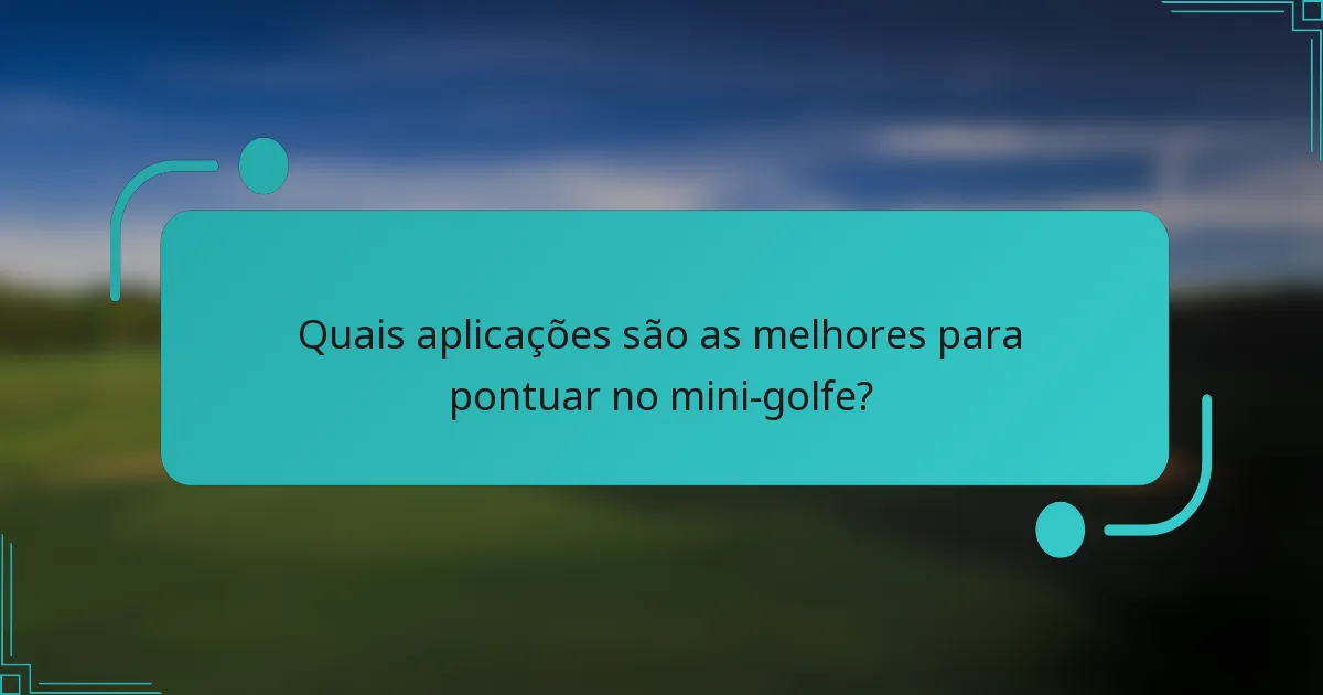 Quais aplicações são as melhores para pontuar no mini-golfe?