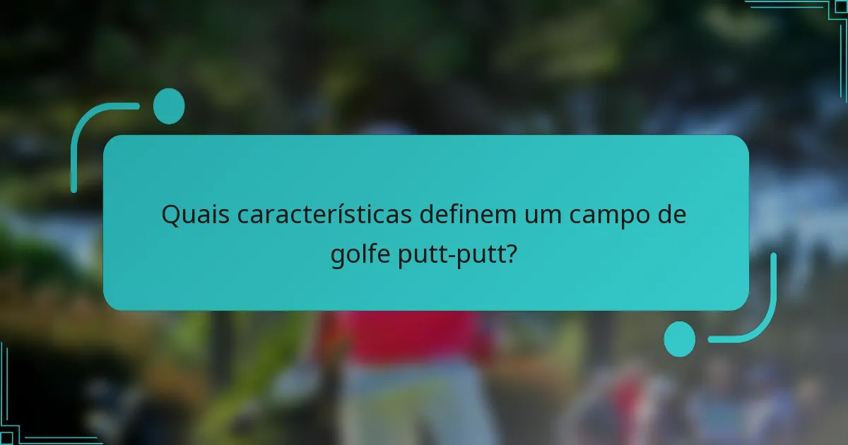 Quais características definem um campo de golfe putt-putt?