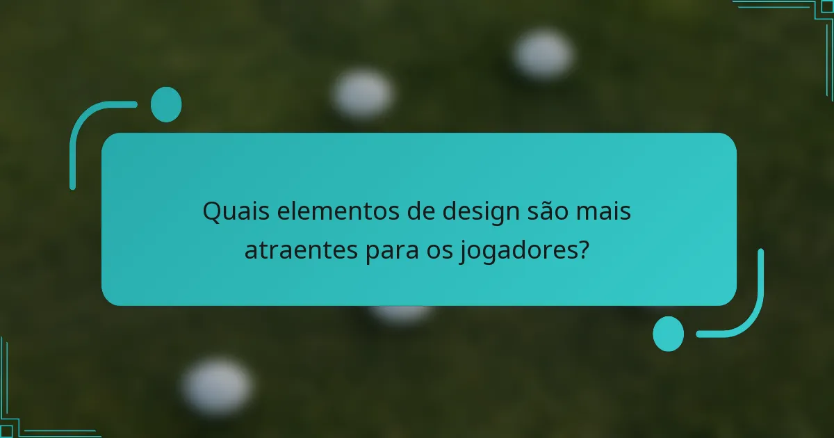 Quais elementos de design são mais atraentes para os jogadores?