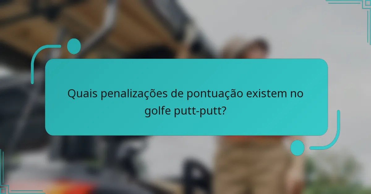 Quais penalizações de pontuação existem no golfe putt-putt?