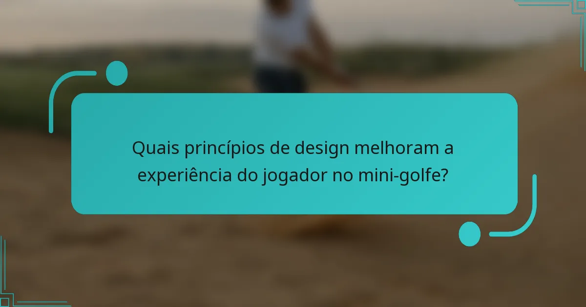 Quais princípios de design melhoram a experiência do jogador no mini-golfe?