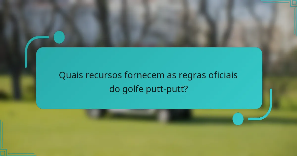 Quais recursos fornecem as regras oficiais do golfe putt-putt?