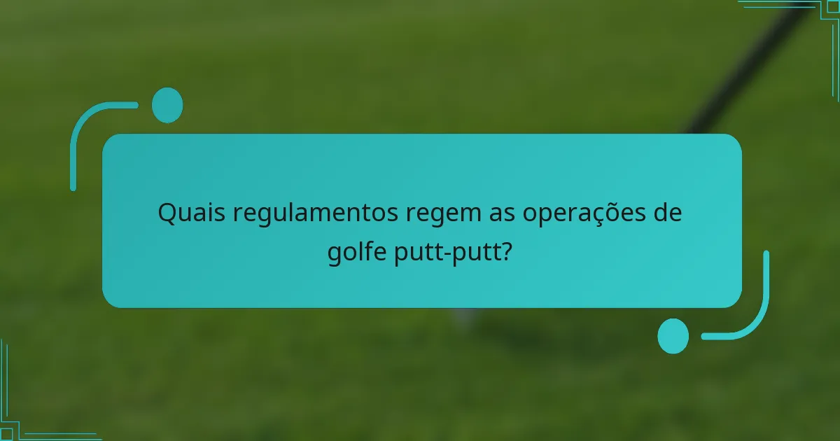Quais regulamentos regem as operações de golfe putt-putt?