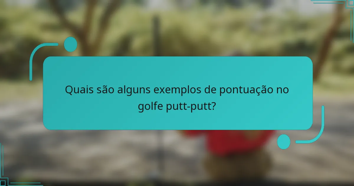 Quais são alguns exemplos de pontuação no golfe putt-putt?