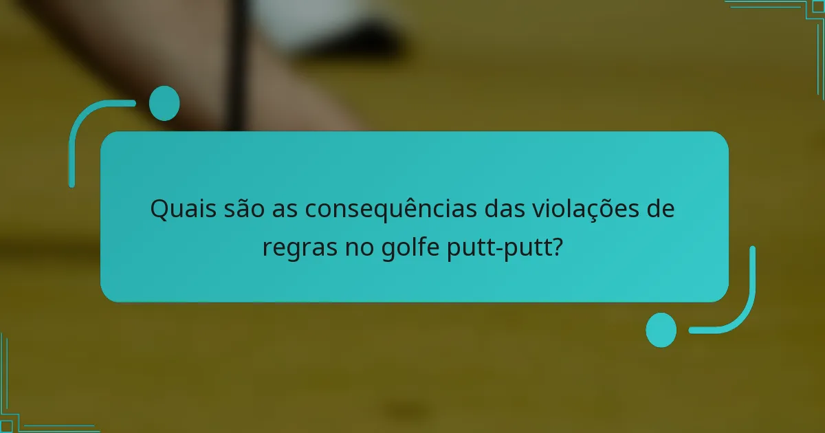 Quais são as consequências das violações de regras no golfe putt-putt?