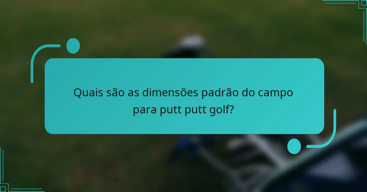 Quais são as dimensões padrão do campo para putt putt golf?