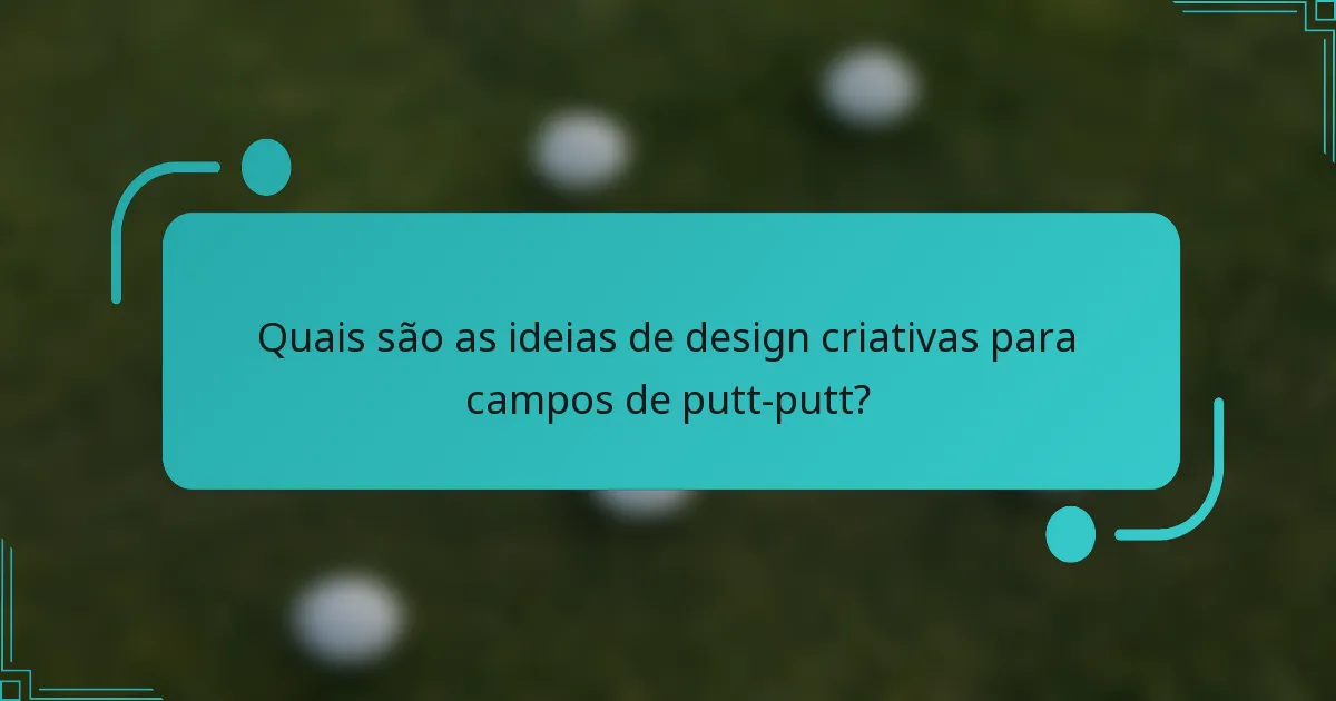 Quais são as ideias de design criativas para campos de putt-putt?