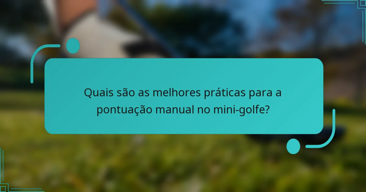 Quais são as melhores práticas para a pontuação manual no mini-golfe?