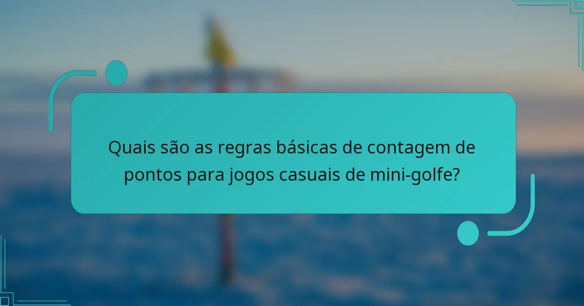 Quais são as regras básicas de contagem de pontos para jogos casuais de mini-golfe?