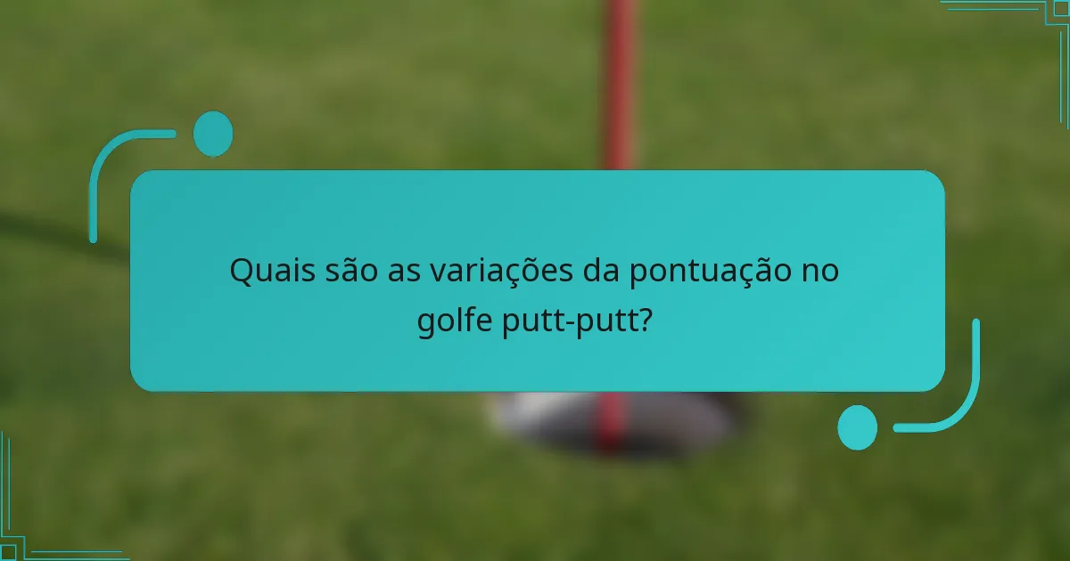 Quais são as variações da pontuação no golfe putt-putt?