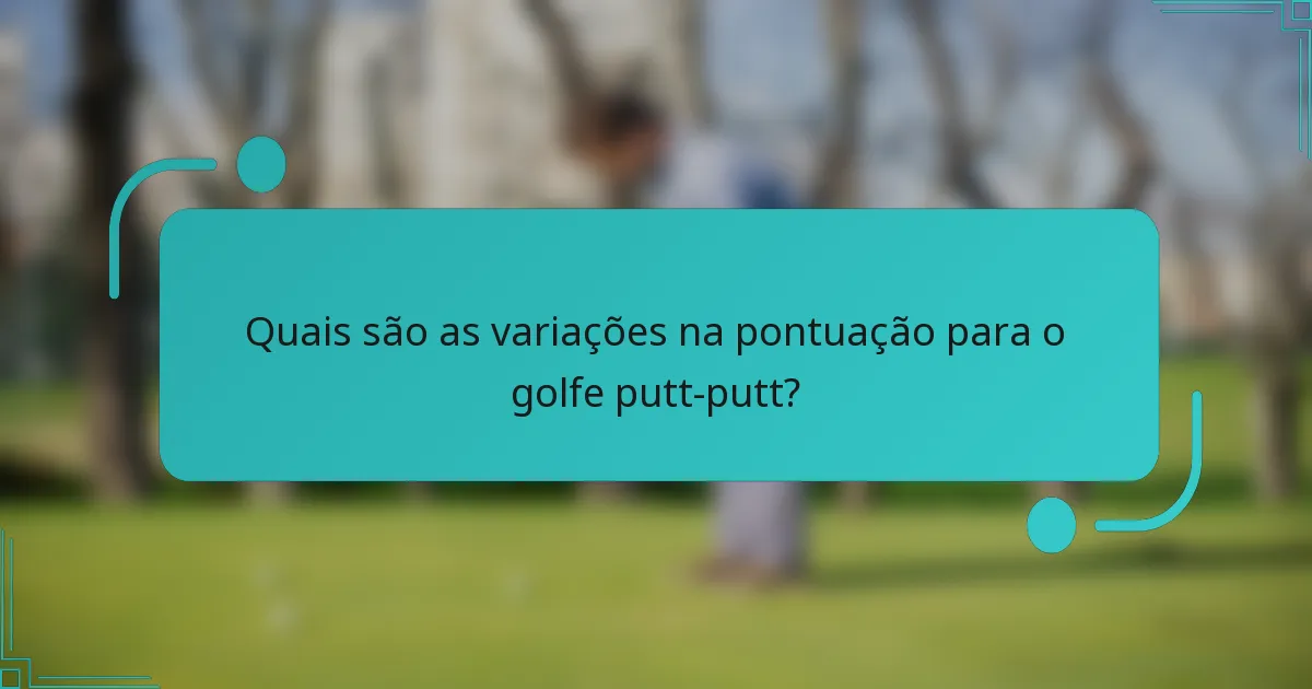 Quais são as variações na pontuação para o golfe putt-putt?