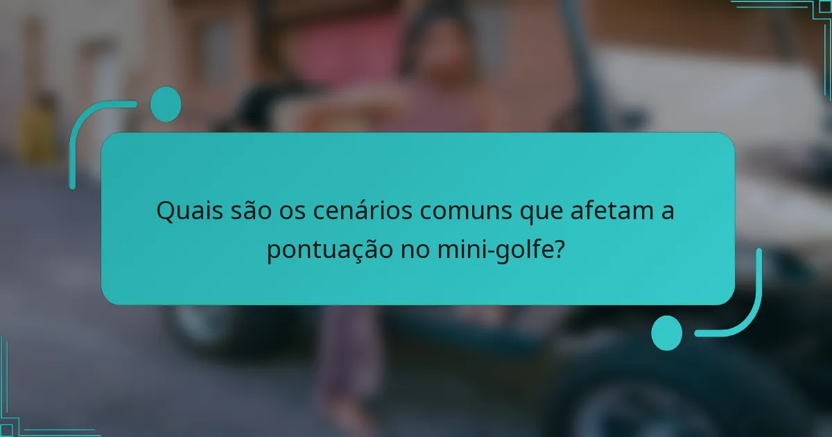 Quais são os cenários comuns que afetam a pontuação no mini-golfe?