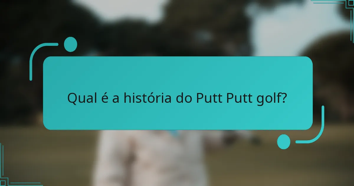 Qual é a história do Putt Putt golf?