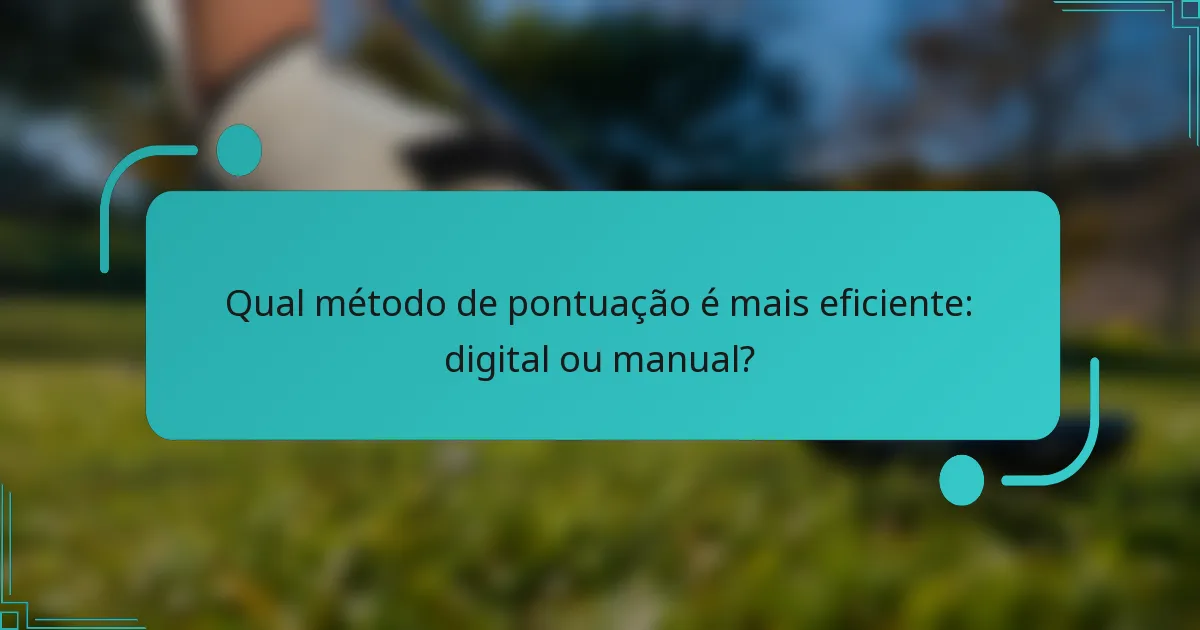 Qual método de pontuação é mais eficiente: digital ou manual?
